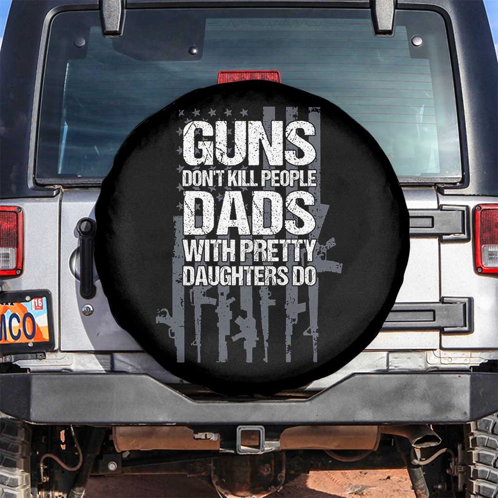 Guns Dont Kill People Dads With Pretty Daughters Do Spare Tire Cover Funny Girl Dad Gun American Flag