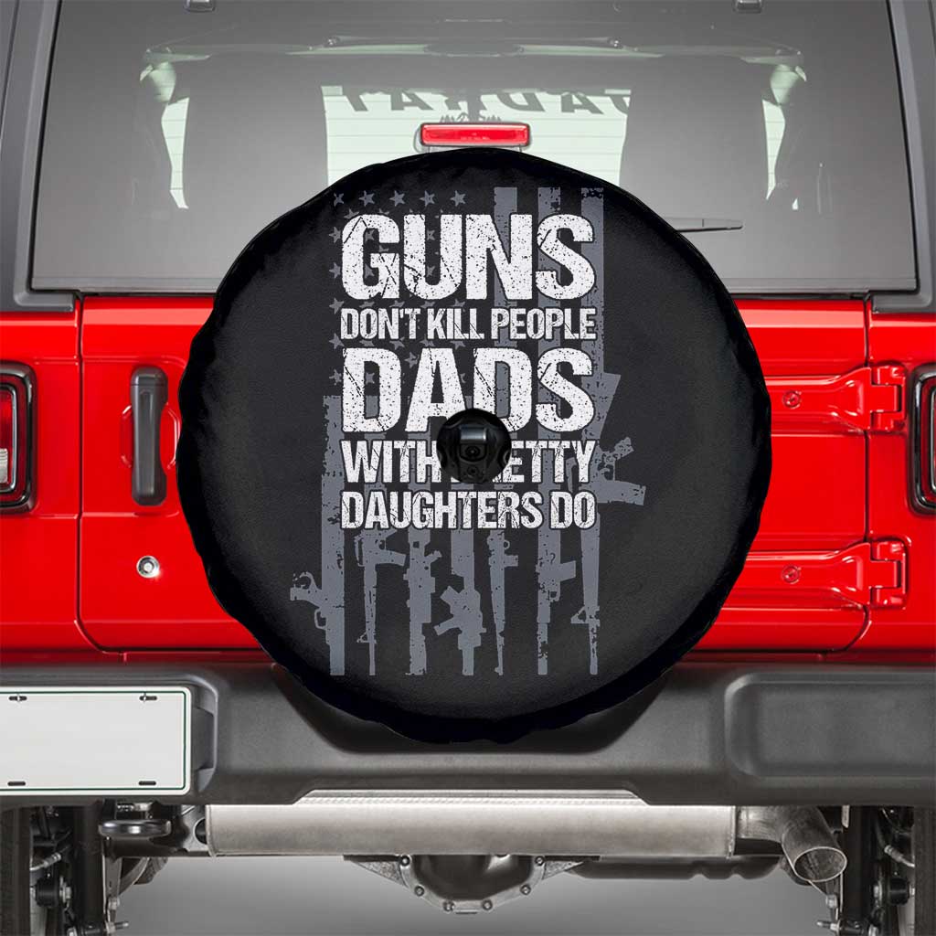 Guns Dont Kill People Dads With Pretty Daughters Do Spare Tire Cover Funny Girl Dad Gun American Flag