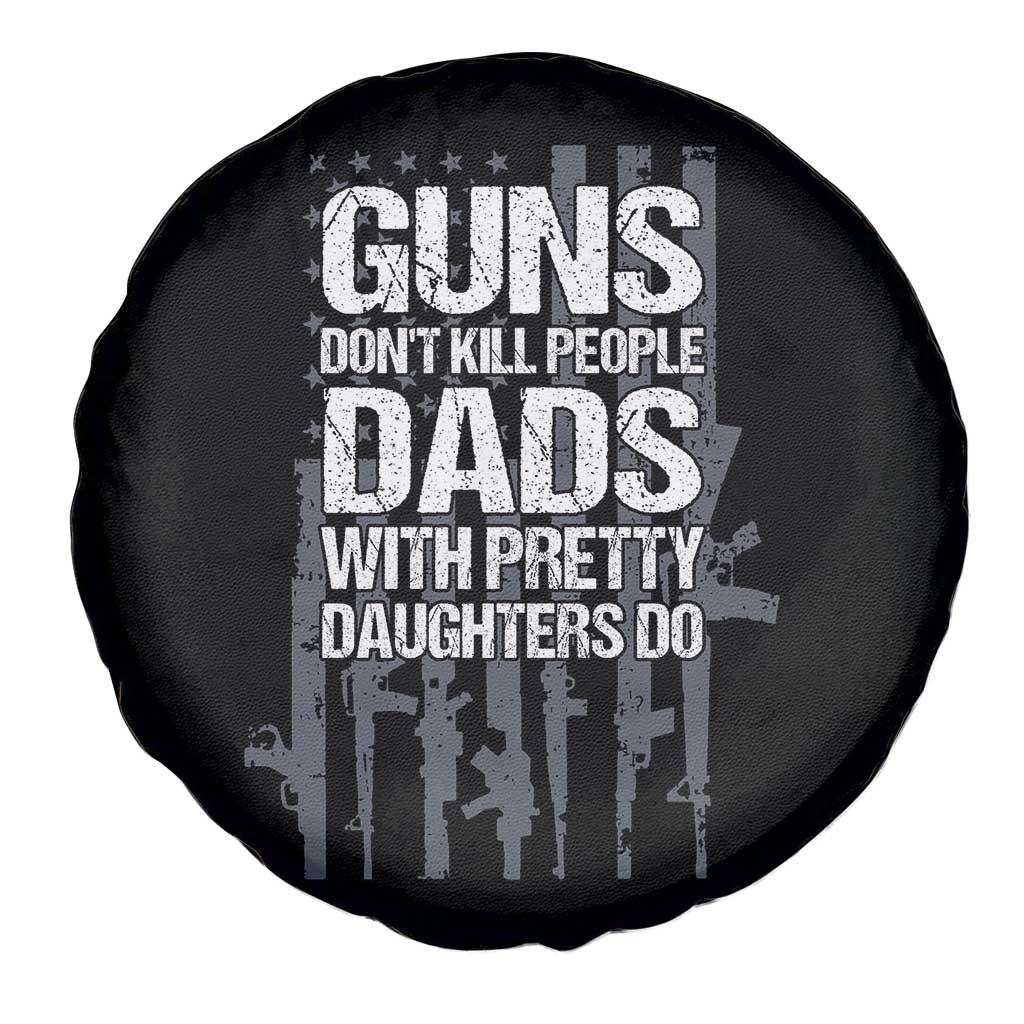Guns Dont Kill People Dads With Pretty Daughters Do Spare Tire Cover Funny Girl Dad Gun American Flag