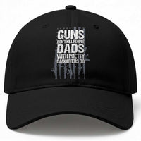 Guns Dont Kill People Dads With Pretty Daughters Do Baseball Cap Funny Girl Dad Gun American Flag