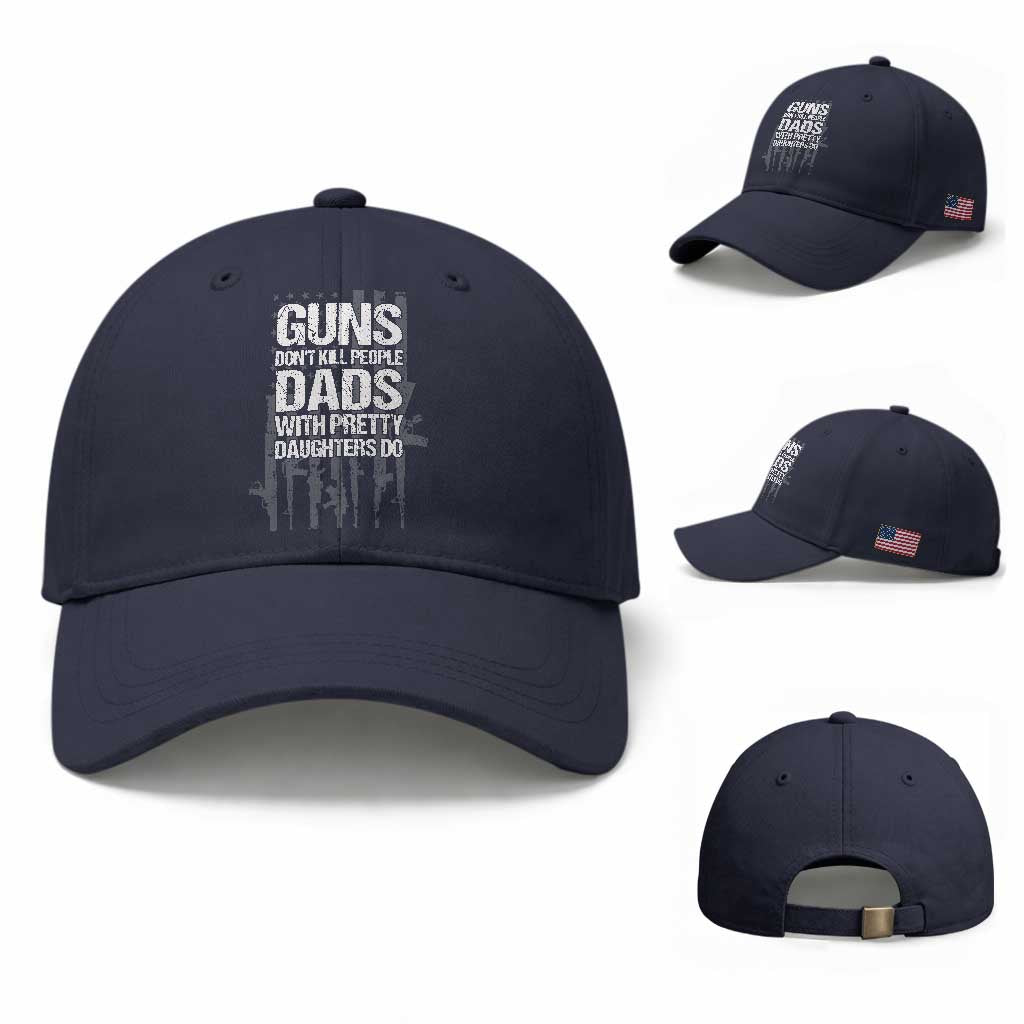 Guns Dont Kill People Dads With Pretty Daughters Do Baseball Cap Funny Girl Dad Gun American Flag
