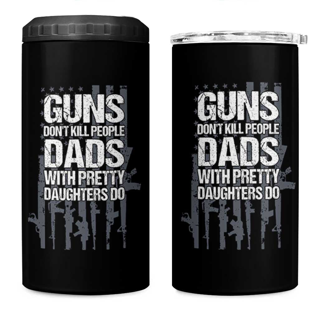 Guns Dont Kill People Dads With Pretty Daughters Do 4 in 1 Can Cooler Tumbler Funny Girl Dad Gun American Flag