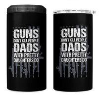Guns Dont Kill People Dads With Pretty Daughters Do 4 in 1 Can Cooler Tumbler Funny Girl Dad Gun American Flag