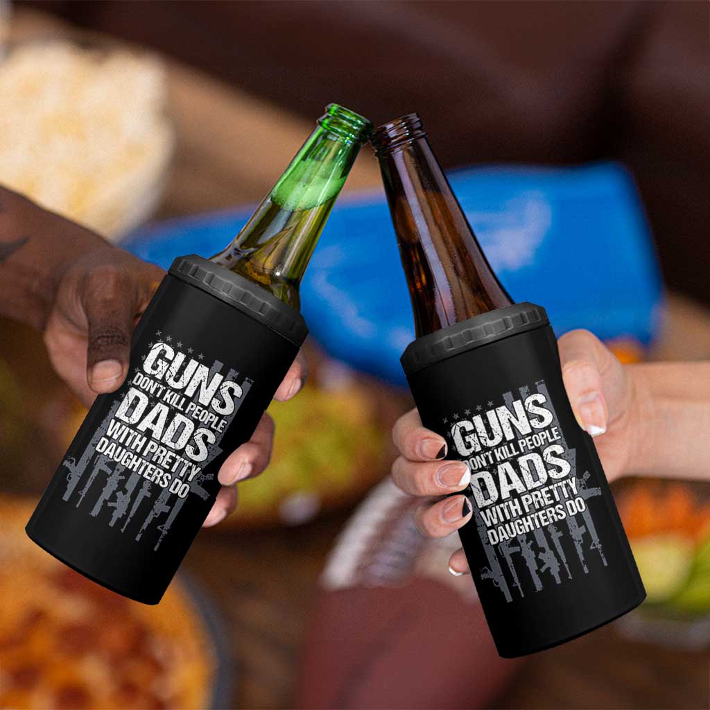 Guns Dont Kill People Dads With Pretty Daughters Do 4 in 1 Can Cooler Tumbler Funny Girl Dad Gun American Flag