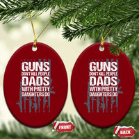 Guns Dont Kill People Dads With Pretty Daughters Do Ceramic Ornament Funny Girl Dad Gun American Flag