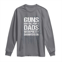 Guns Dont Kill People Dads With Pretty Daughters Do Long Sleeve Shirt Funny Girl Dad Gun American Flag