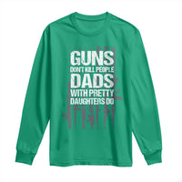 Guns Dont Kill People Dads With Pretty Daughters Do Long Sleeve Shirt Funny Girl Dad Gun American Flag