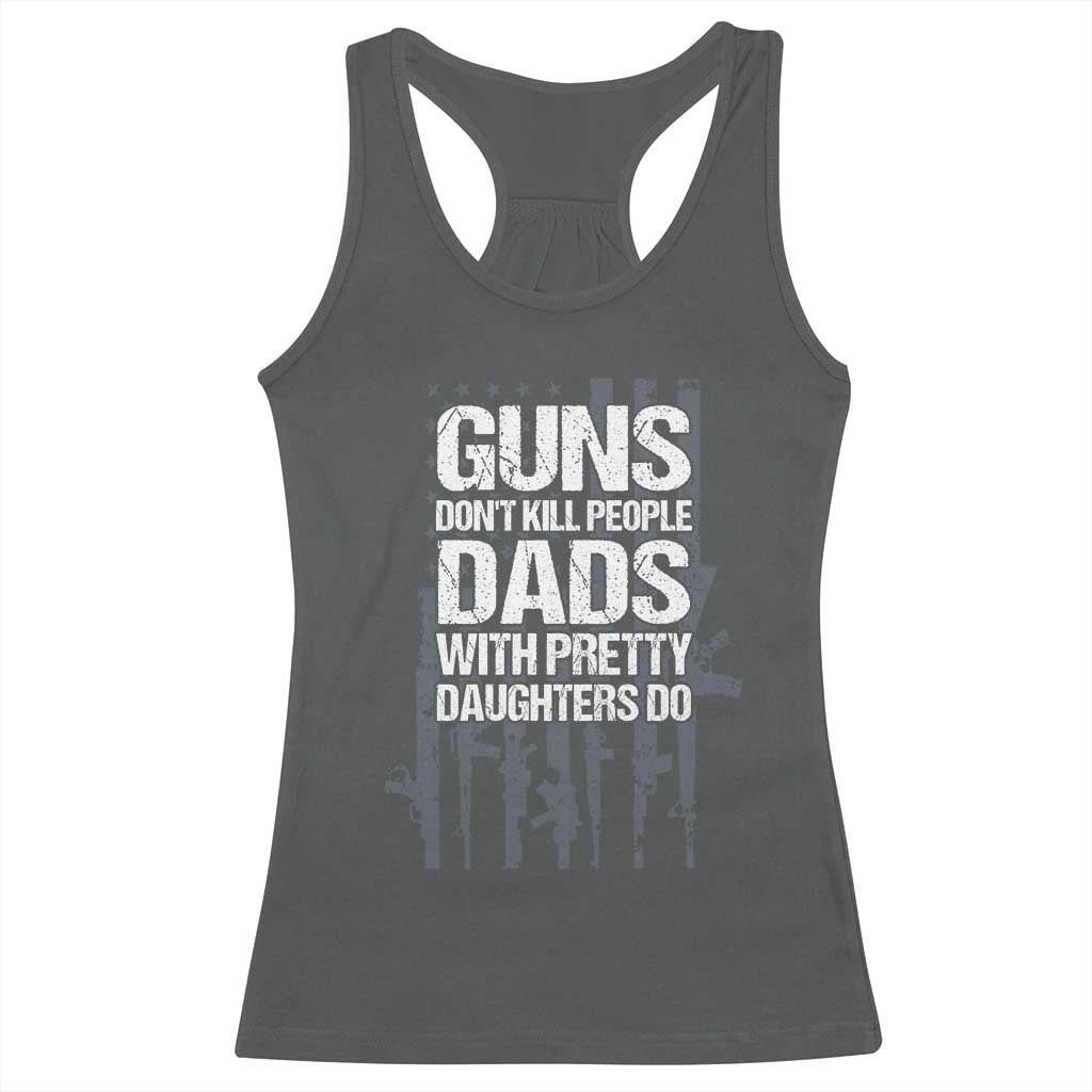 Guns Dont Kill People Dads With Pretty Daughters Do Racerback Tank Top Funny Girl Dad Gun American Flag