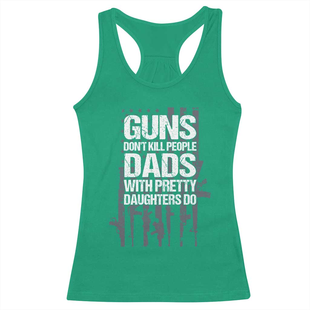 Guns Dont Kill People Dads With Pretty Daughters Do Racerback Tank Top Funny Girl Dad Gun American Flag