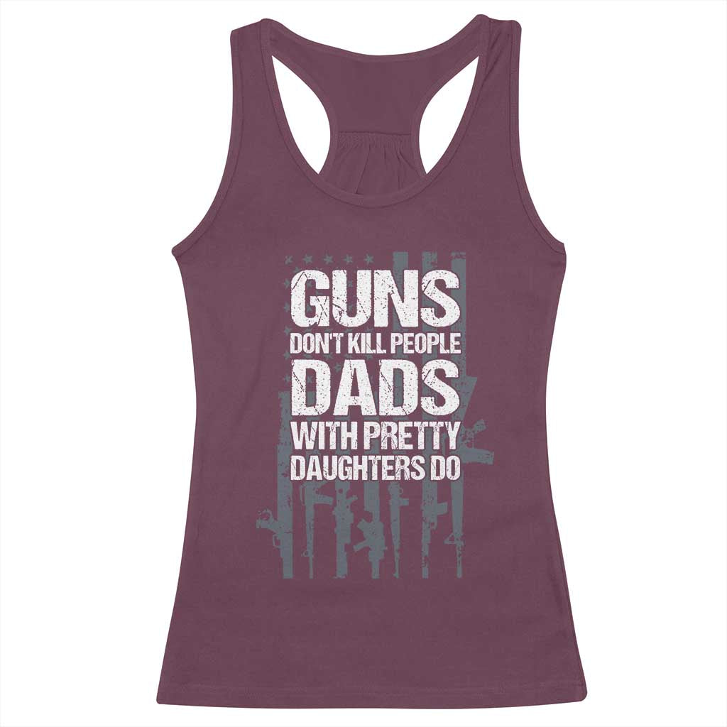 Guns Dont Kill People Dads With Pretty Daughters Do Racerback Tank Top Funny Girl Dad Gun American Flag