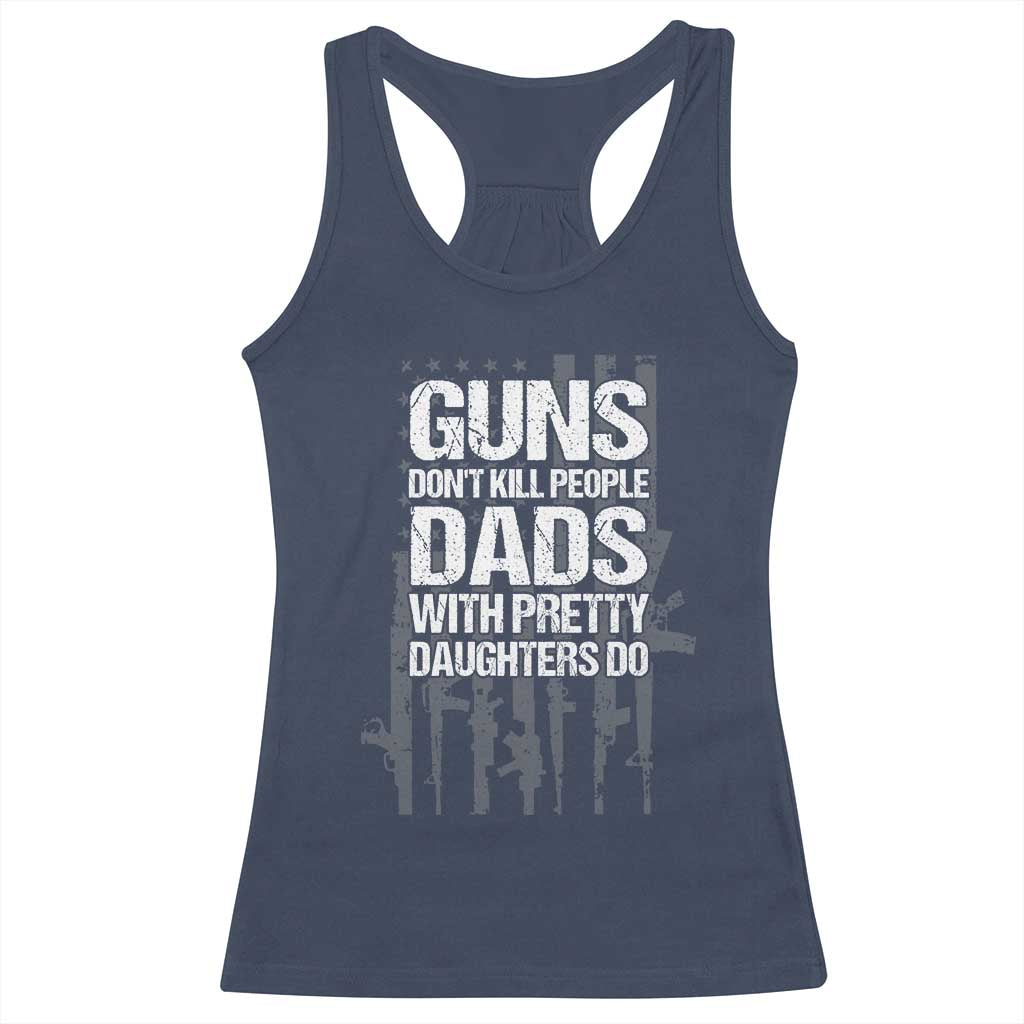 Guns Dont Kill People Dads With Pretty Daughters Do Racerback Tank Top Funny Girl Dad Gun American Flag