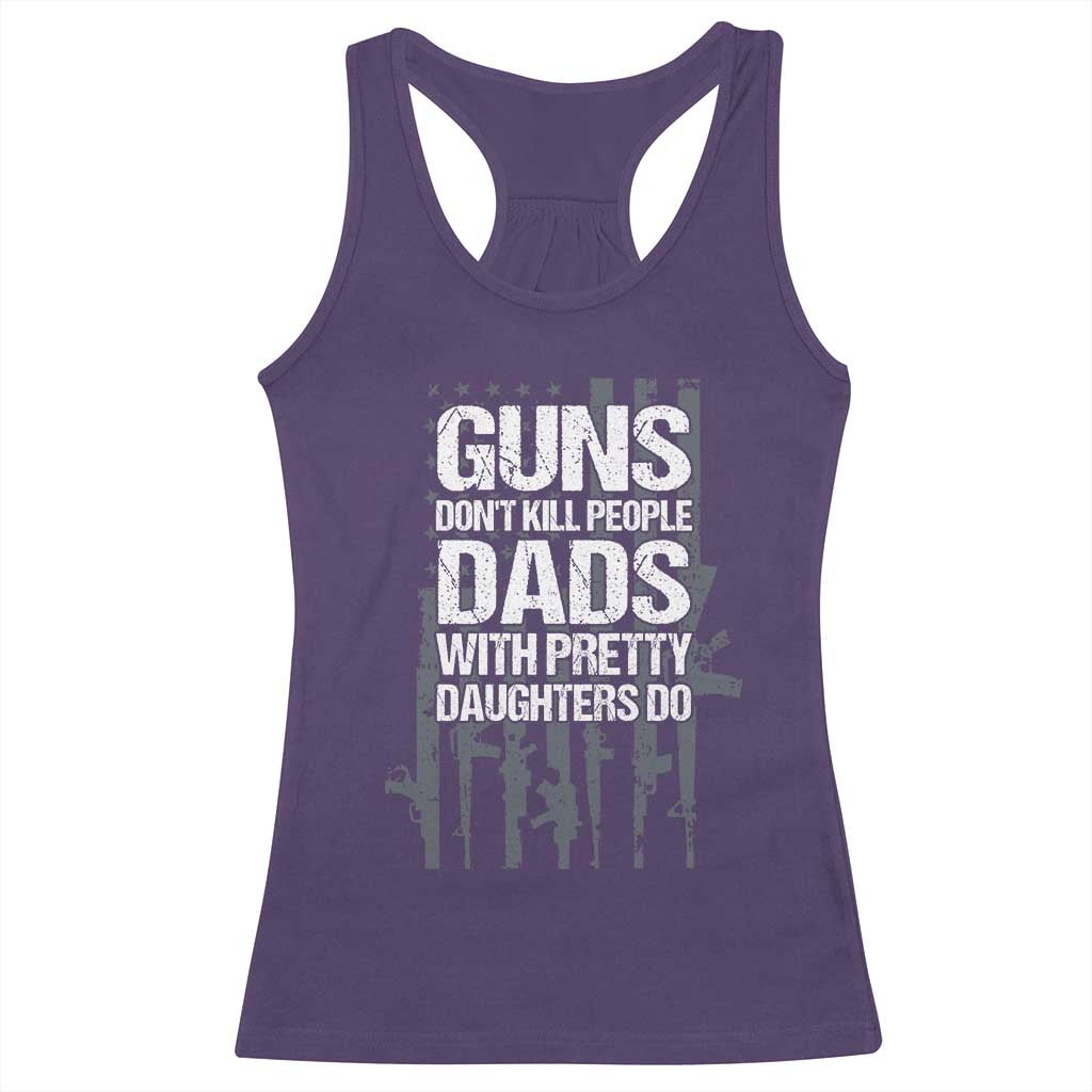 Guns Dont Kill People Dads With Pretty Daughters Do Racerback Tank Top Funny Girl Dad Gun American Flag