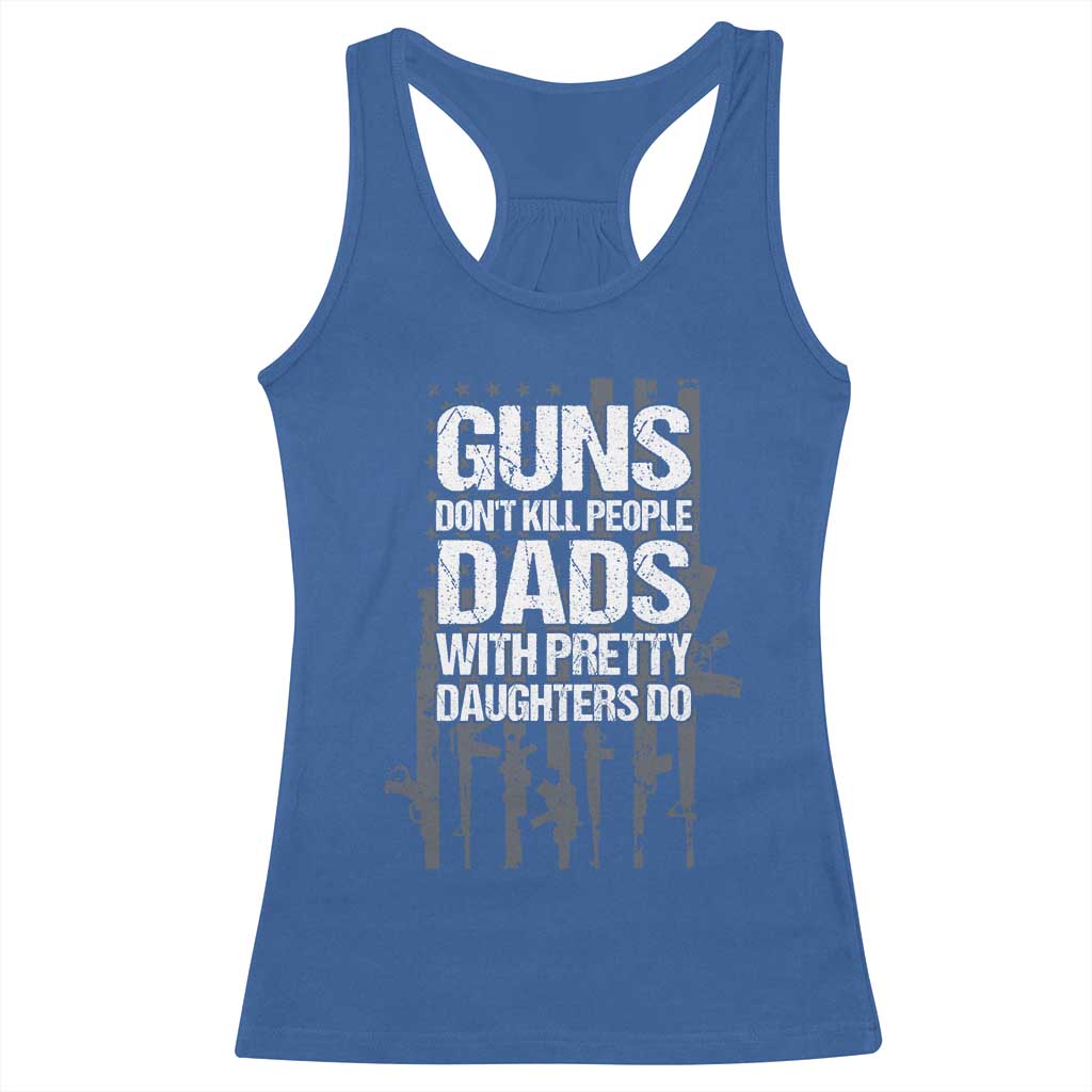 Guns Dont Kill People Dads With Pretty Daughters Do Racerback Tank Top Funny Girl Dad Gun American Flag