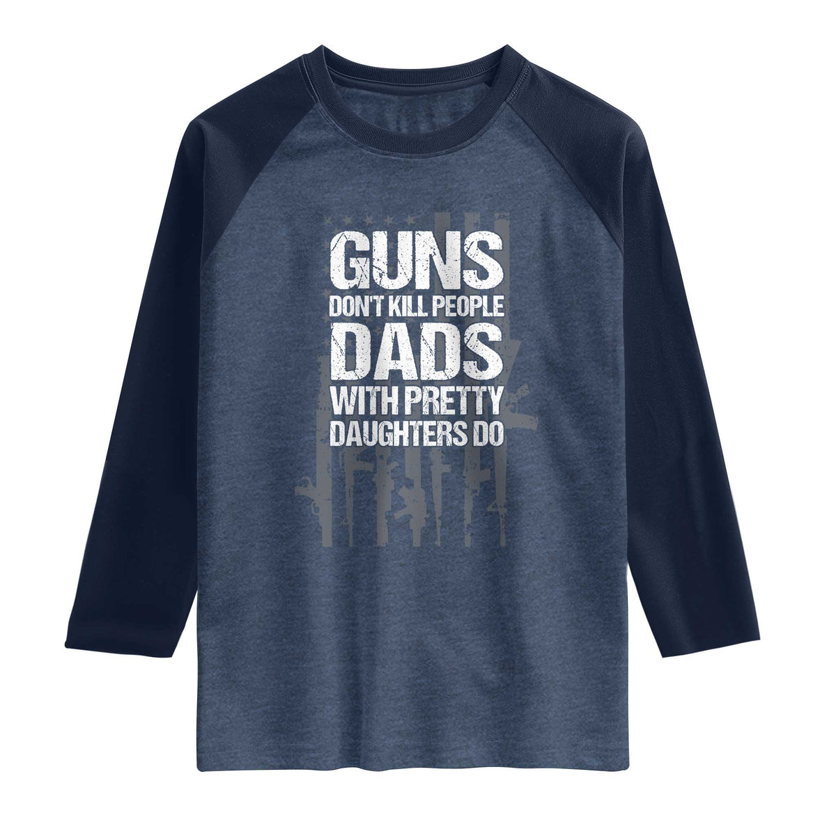 Guns Dont Kill People Dads With Pretty Daughters Do Raglan Shirt Funny Girl Dad Gun American Flag
