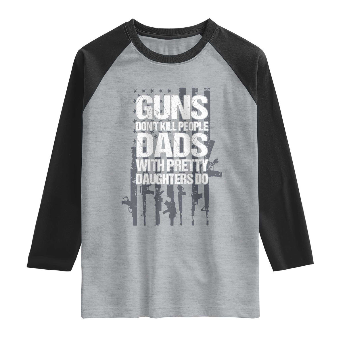 Guns Dont Kill People Dads With Pretty Daughters Do Raglan Shirt Funny Girl Dad Gun American Flag