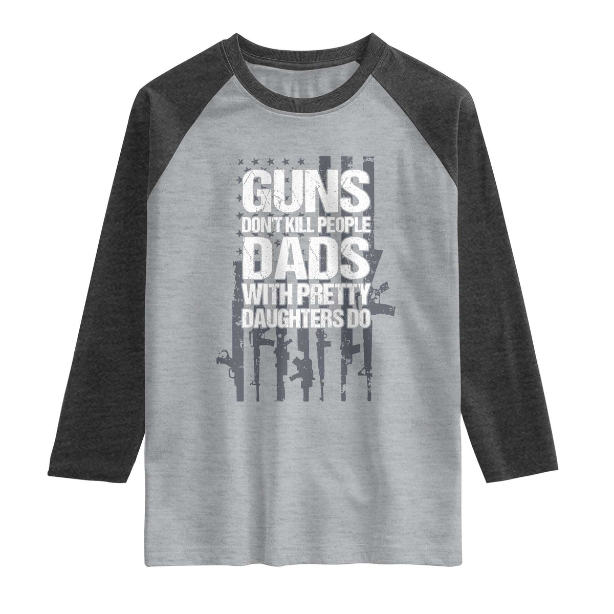 Guns Dont Kill People Dads With Pretty Daughters Do Raglan Shirt Funny Girl Dad Gun American Flag