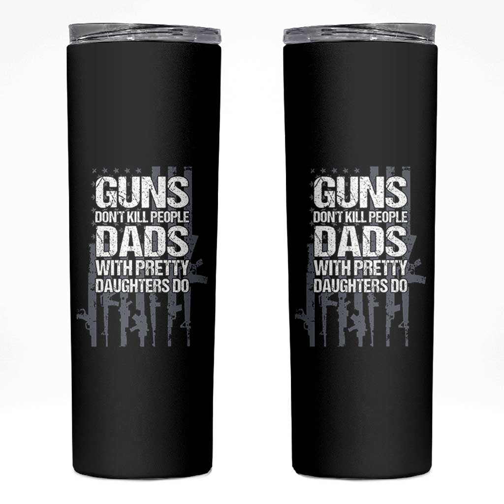 Guns Dont Kill People Dads With Pretty Daughters Do Skinny Tumbler Funny Girl Dad Gun American Flag
