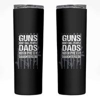 Guns Dont Kill People Dads With Pretty Daughters Do Skinny Tumbler Funny Girl Dad Gun American Flag