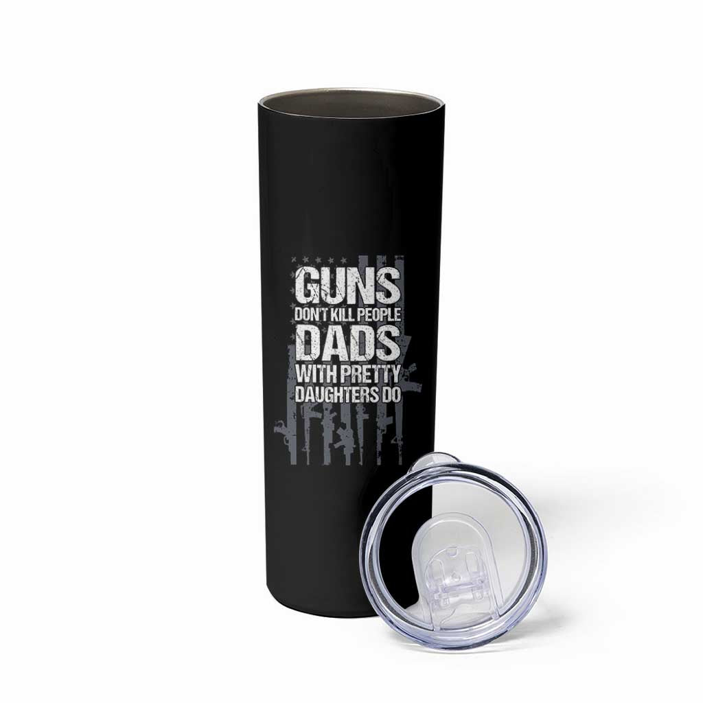 Guns Dont Kill People Dads With Pretty Daughters Do Skinny Tumbler Funny Girl Dad Gun American Flag