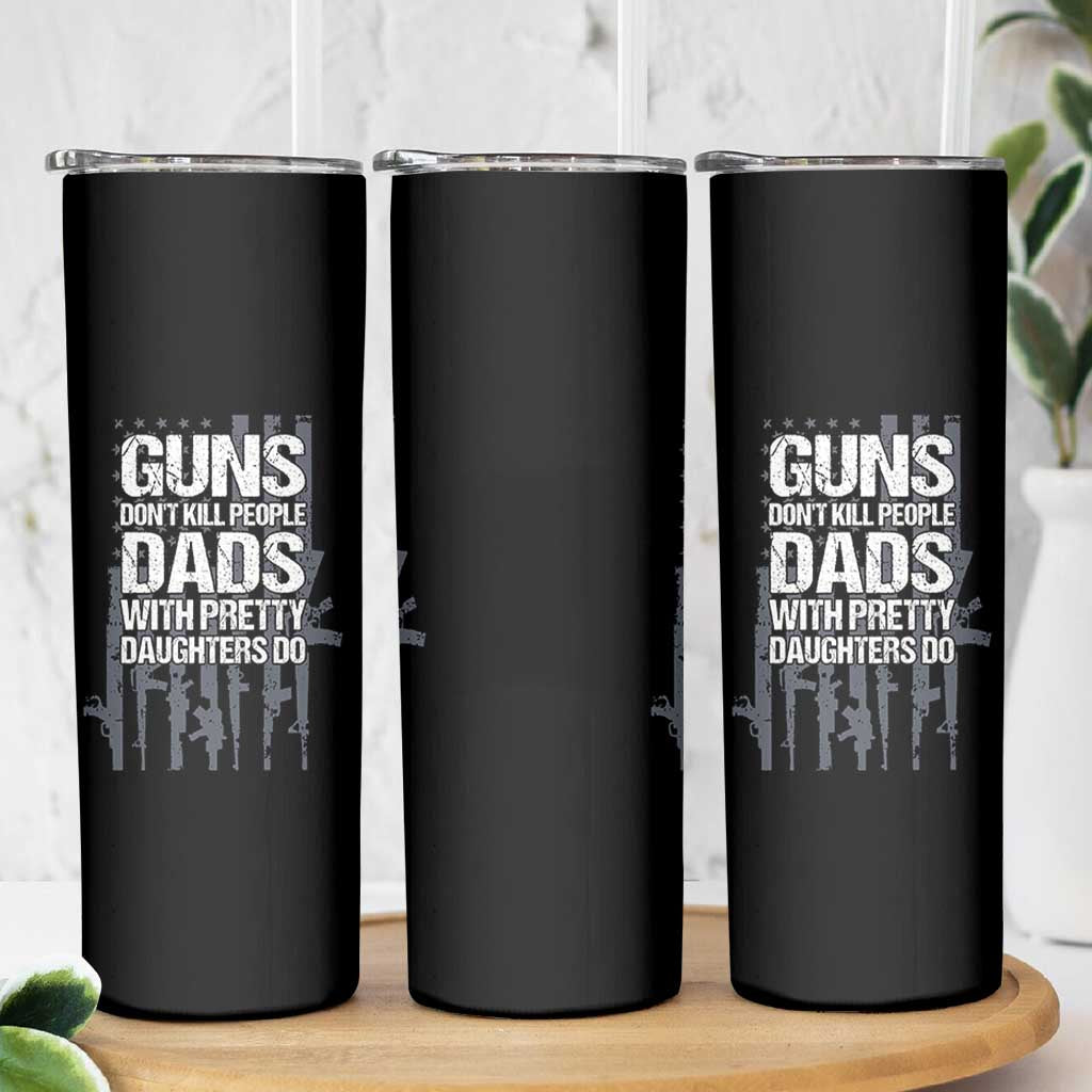Guns Dont Kill People Dads With Pretty Daughters Do Skinny Tumbler Funny Girl Dad Gun American Flag