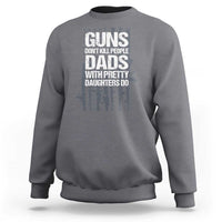 Guns Dont Kill People Dads With Pretty Daughters Do Sweatshirt Funny Girl Dad Gun American Flag