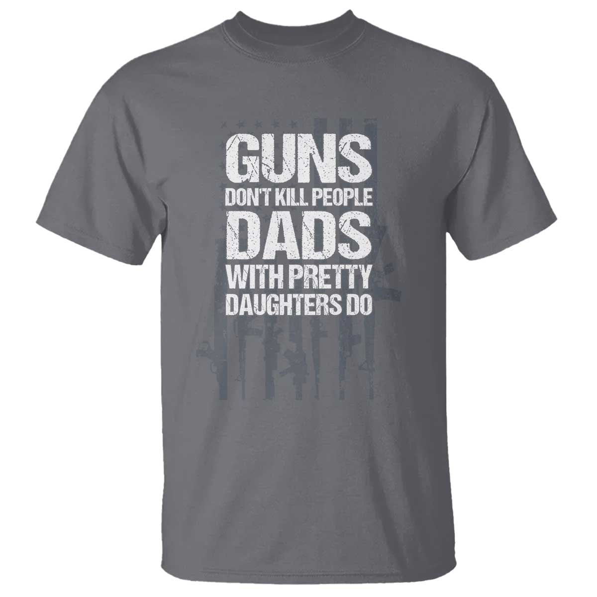 Guns Dont Kill People Dads With Pretty Daughters Do T Shirt Funny Girl Dad Gun American Flag