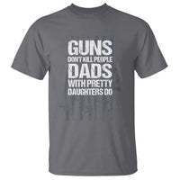 Guns Dont Kill People Dads With Pretty Daughters Do T Shirt Funny Girl Dad Gun American Flag
