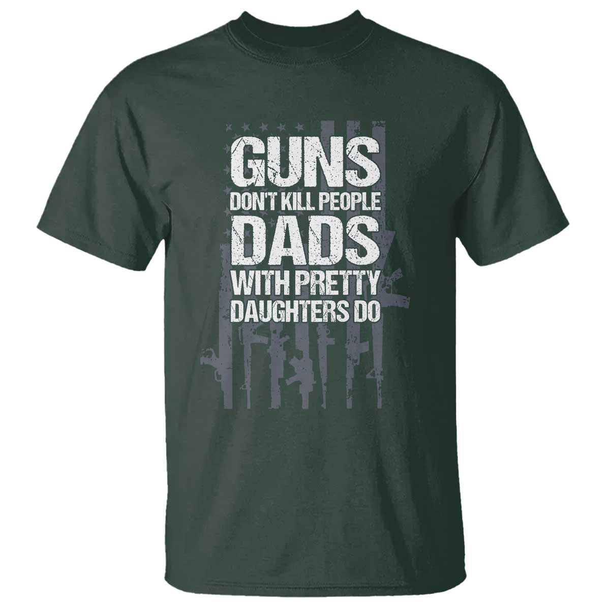 Guns Dont Kill People Dads With Pretty Daughters Do T Shirt Funny Girl Dad Gun American Flag