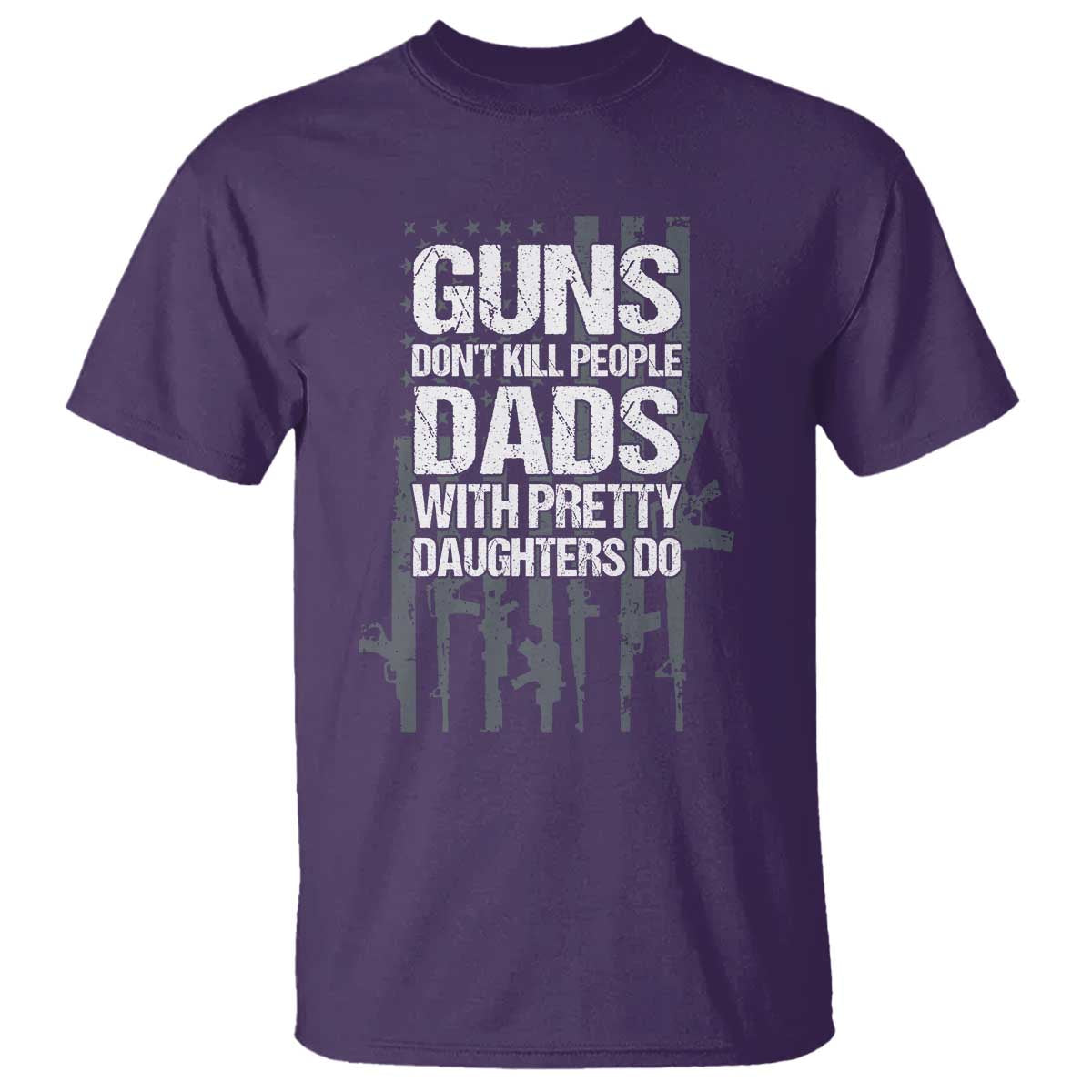 Guns Dont Kill People Dads With Pretty Daughters Do T Shirt Funny Girl Dad Gun American Flag