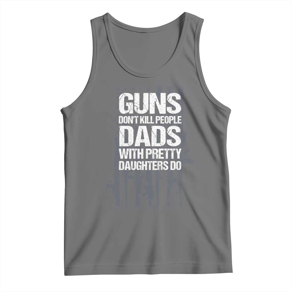 Guns Dont Kill People Dads With Pretty Daughters Do Tank Top Funny Girl Dad Gun American Flag