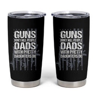 Guns Dont Kill People Dads With Pretty Daughters Do Tumbler Cup Funny Girl Dad Gun American Flag