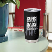 Guns Dont Kill People Dads With Pretty Daughters Do Tumbler Cup Funny Girl Dad Gun American Flag