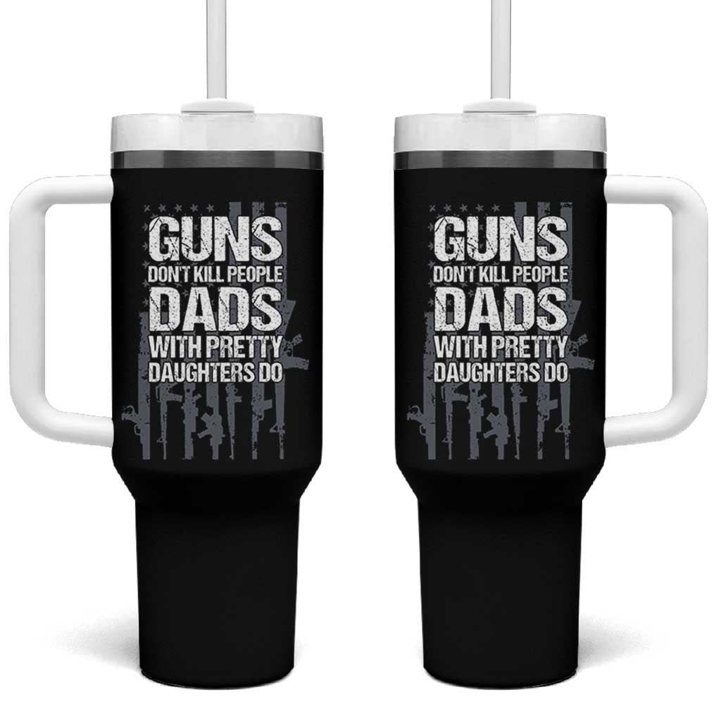 Guns Dont Kill People Dads With Pretty Daughters Do Tumbler With Handle Funny Girl Dad Gun American Flag