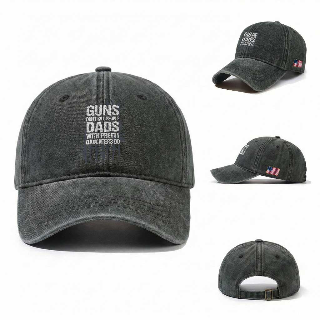 Guns Dont Kill People Dads With Pretty Daughters Do Washed Cotton Baseball Cap Funny Girl Dad Gun American Flag