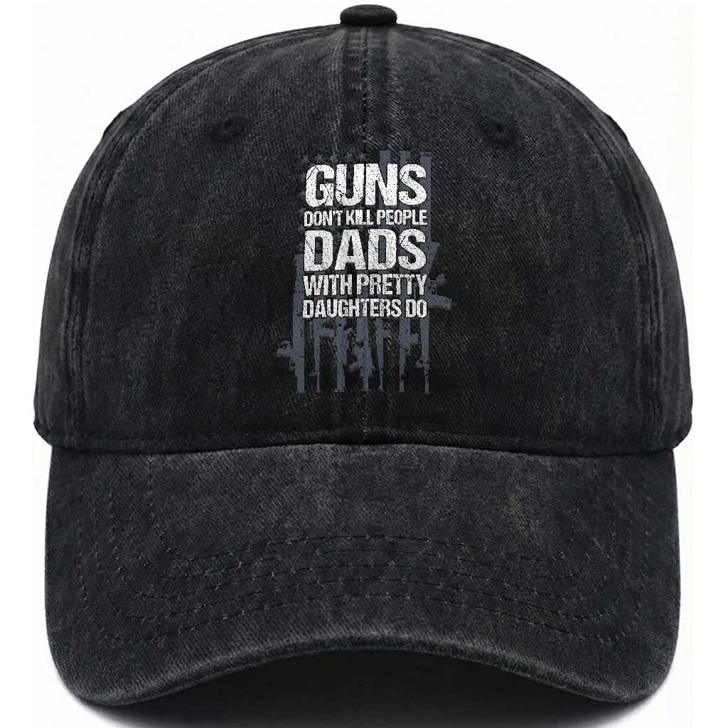 Guns Dont Kill People Dads With Pretty Daughters Do Washed Cotton Baseball Cap Funny Girl Dad Gun American Flag