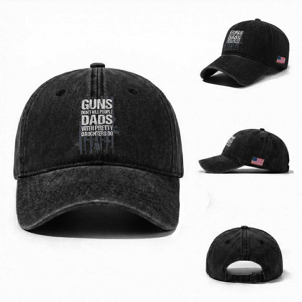 Guns Dont Kill People Dads With Pretty Daughters Do Washed Cotton Baseball Cap Funny Girl Dad Gun American Flag