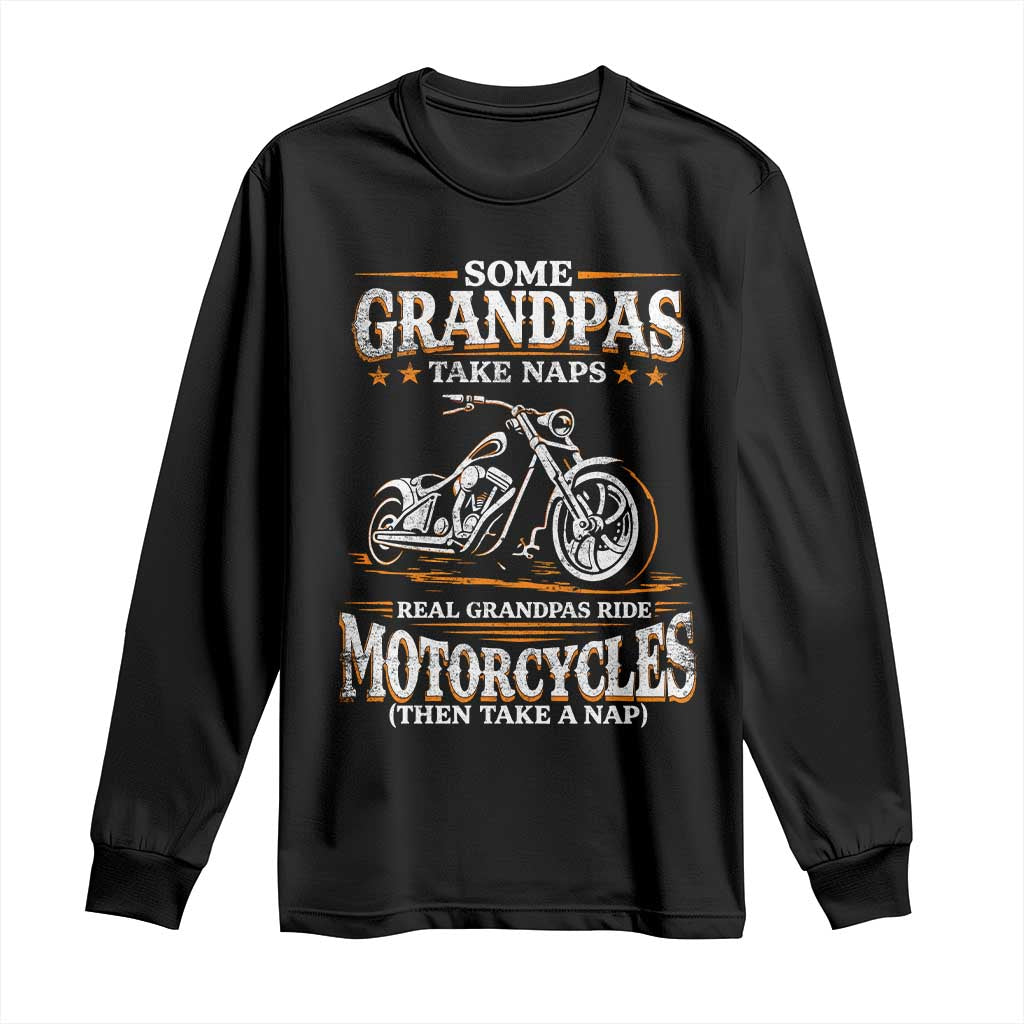 Biker Grandpa Long Sleeve Shirt Some Grandpas Take Naps Real Grandpas Ride Motorcycles