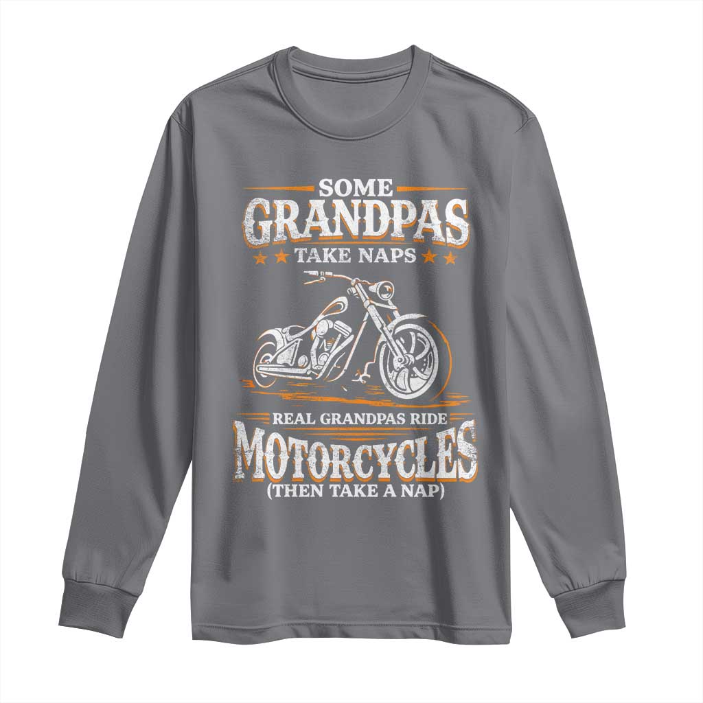 Biker Grandpa Long Sleeve Shirt Some Grandpas Take Naps Real Grandpas Ride Motorcycles