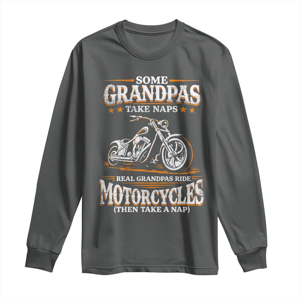 Biker Grandpa Long Sleeve Shirt Some Grandpas Take Naps Real Grandpas Ride Motorcycles