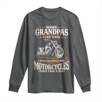 Biker Grandpa Long Sleeve Shirt Some Grandpas Take Naps Real Grandpas Ride Motorcycles