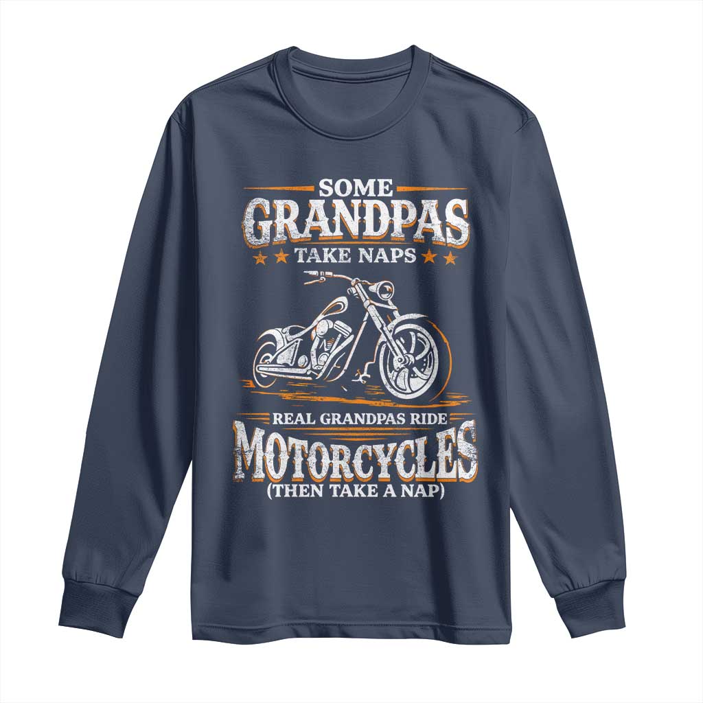 Biker Grandpa Long Sleeve Shirt Some Grandpas Take Naps Real Grandpas Ride Motorcycles