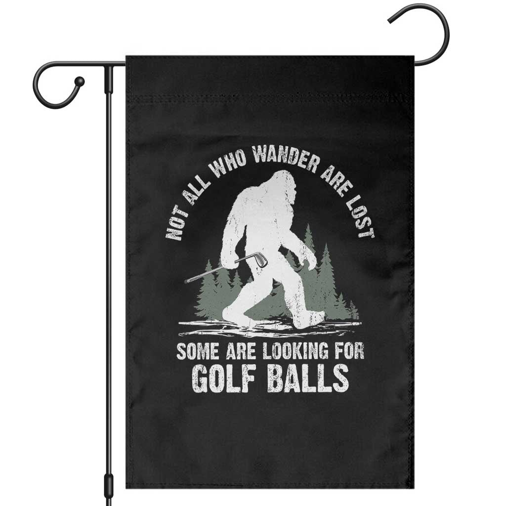 Not All Who Wander Are Lost Bigfoot Looking For Golf Balls Garden Flag Vintage Golfs Lover Sasquatch Golfing
