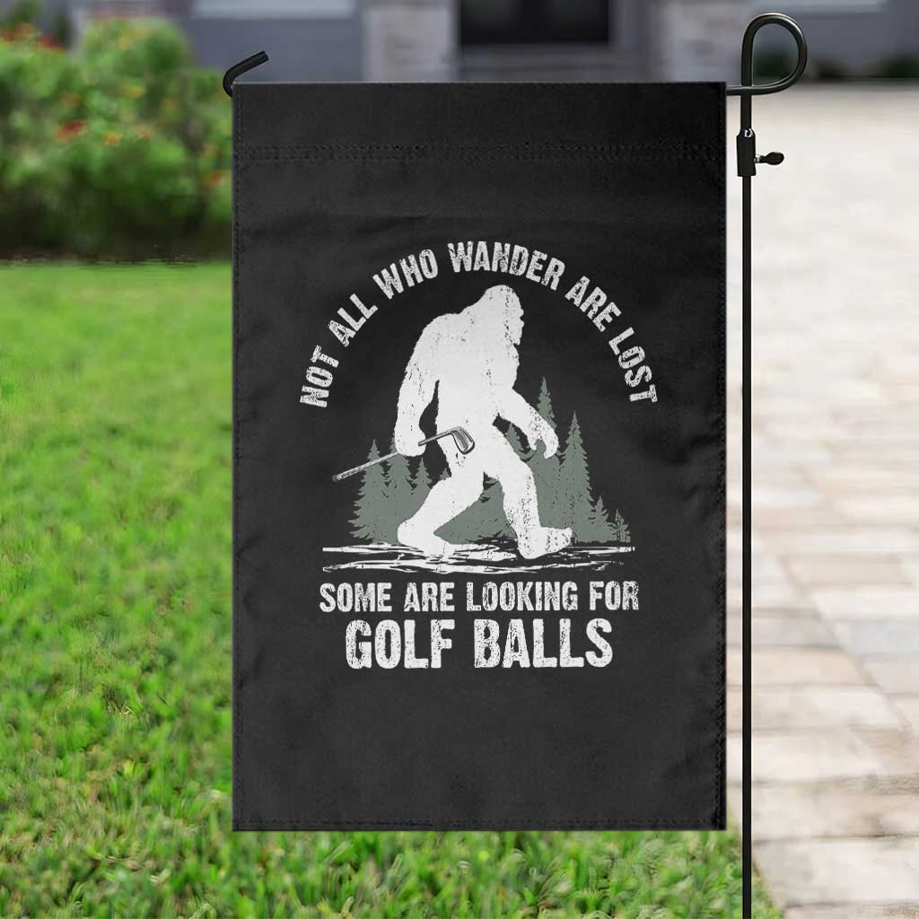 Not All Who Wander Are Lost Bigfoot Looking For Golf Balls Garden Flag Vintage Golfs Lover Sasquatch Golfing