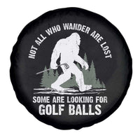 Not All Who Wander Are Lost Bigfoot Looking For Golf Balls Spare Tire Cover Vintage Golfs Lover Sasquatch Golfing