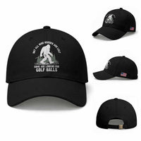 Not All Who Wander Are Lost Bigfoot Looking For Golf Balls Baseball Cap Vintage Golfs Lover Sasquatch Golfing