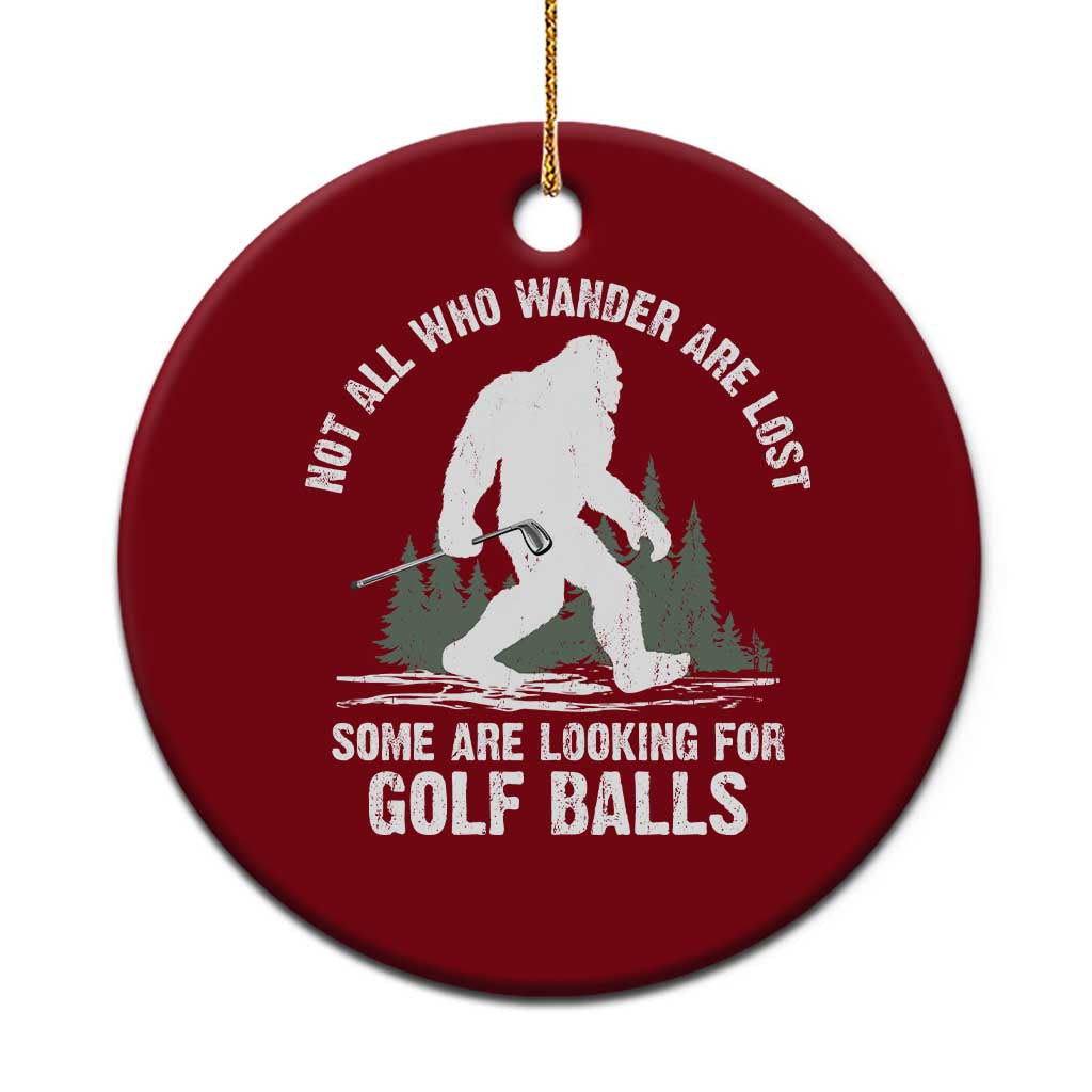 Not All Who Wander Are Lost Bigfoot Looking For Golf Balls Ceramic Ornament Vintage Golfs Lover Sasquatch Golfing
