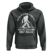 Not All Who Wander Are Lost Bigfoot Looking For Golf Balls Hoodie Vintage Golfs Lover Sasquatch Golfing