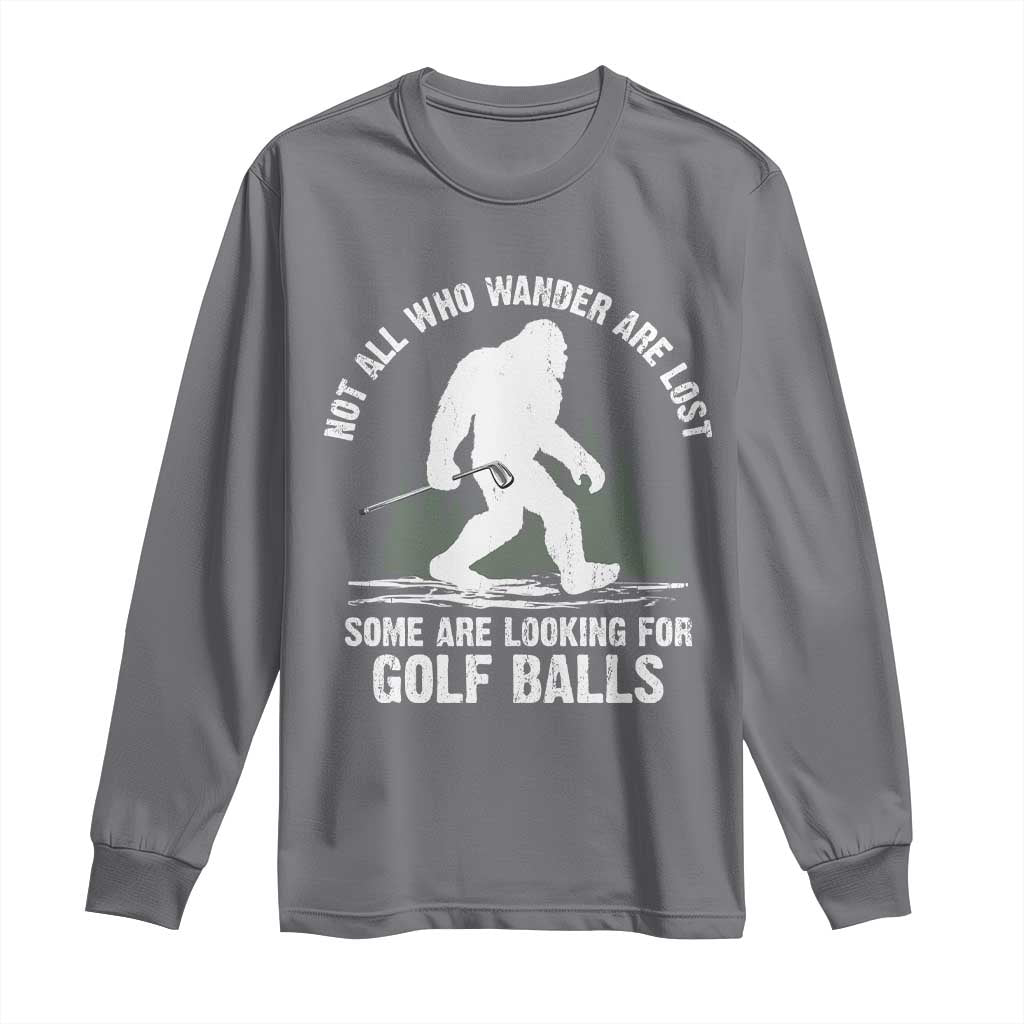 Not All Who Wander Are Lost Bigfoot Looking For Golf Balls Long Sleeve Shirt Vintage Golfs Lover Sasquatch Golfing