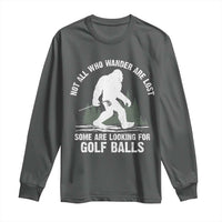 Not All Who Wander Are Lost Bigfoot Looking For Golf Balls Long Sleeve Shirt Vintage Golfs Lover Sasquatch Golfing