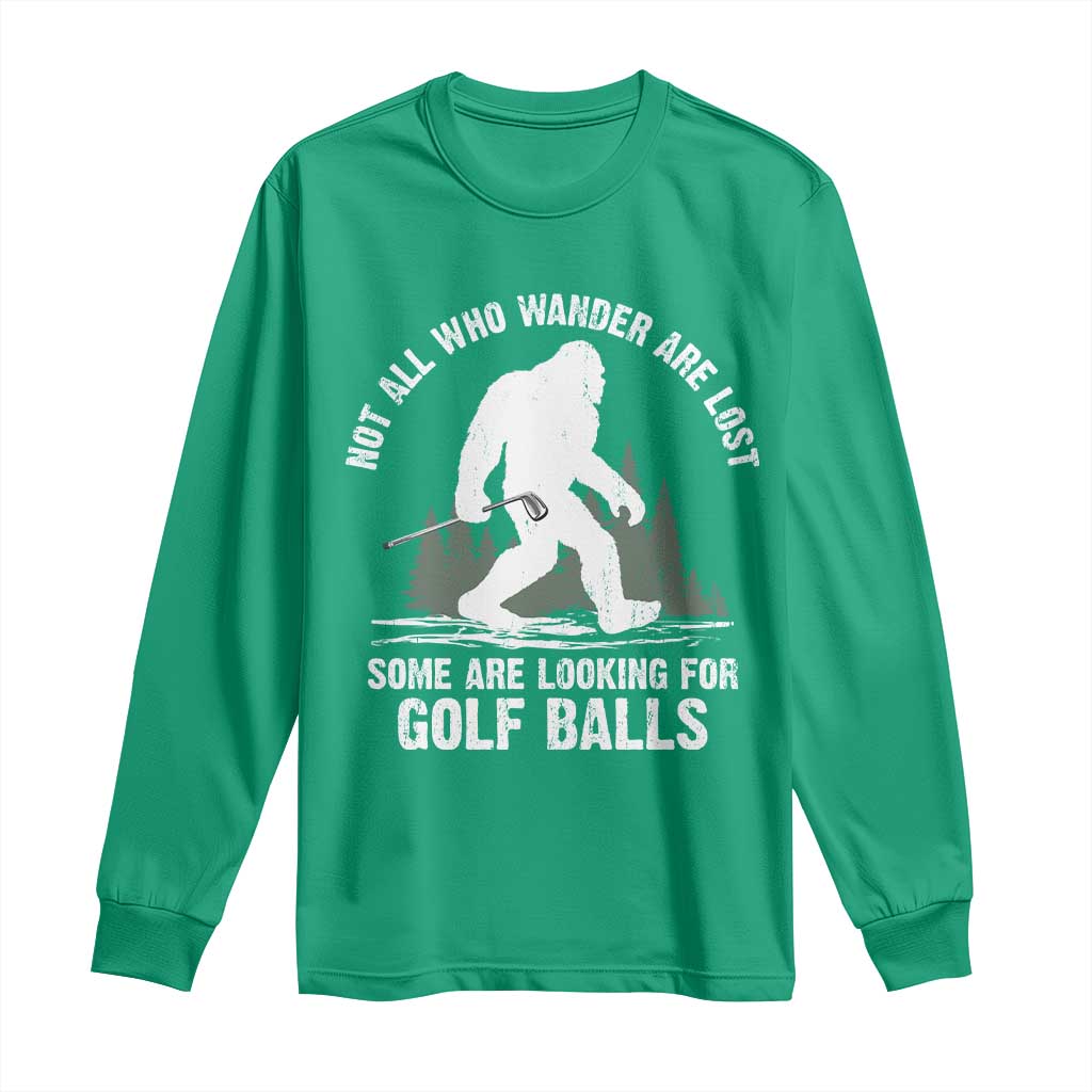 Not All Who Wander Are Lost Bigfoot Looking For Golf Balls Long Sleeve Shirt Vintage Golfs Lover Sasquatch Golfing